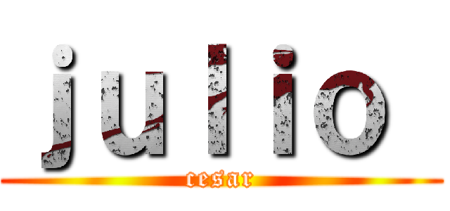 ｊｕｌｉｏ  (cesar)