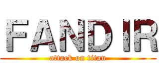 ＦＡＮＤＩＲ (attack on titan)