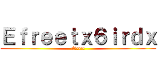 Ｅｆｒｅｅｔｘ６ｉｒｄｘ (Efreet)