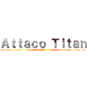 Ａｔｔａｃｏ Ｔｉｔａｎ (進撃の巨人)