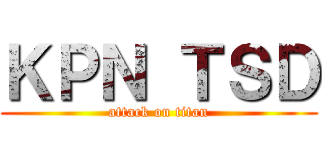 ＫＰＮ ＴＳＤ (attack on titan)