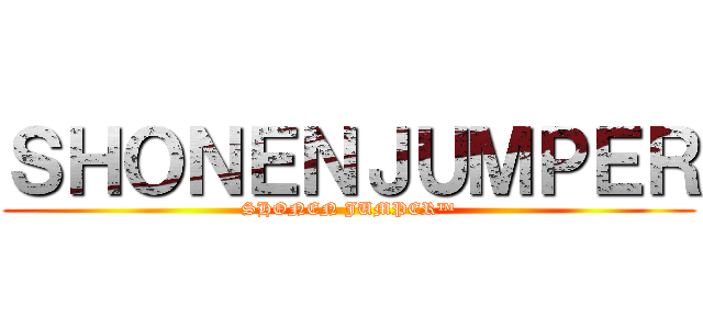 ＳＨＯＮＥＮＪＵＭＰＥＲ (SHONEN JUMPER™)
