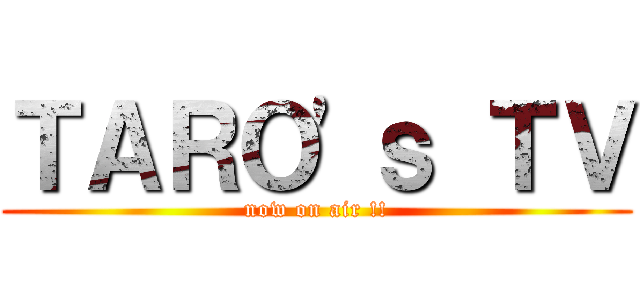 ＴＡＲＯ'ｓ ＴＶ (now on air !!)