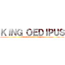 ＫＩＮＧ ＯＥＤＩＰＵＳ (OEDIPUS THE KING)