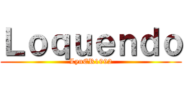 Ｌｏｑｕｅｎｄｏ (LynER1992)