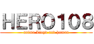 ＨＥＲＯ１０８ (anima Lloyd and human)
