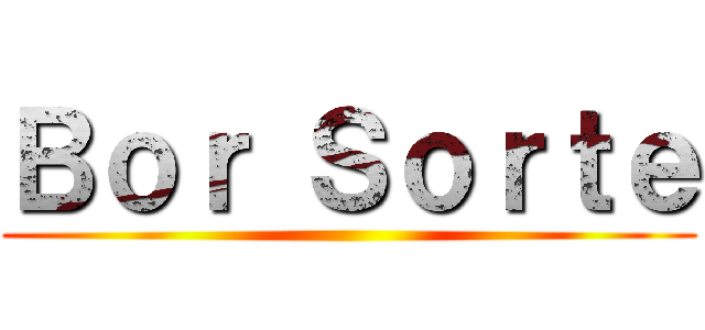 Ｂｏｒ Ｓｏｒｔｅ ()