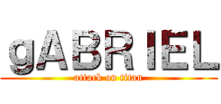 ｇＡＢＲＩＥＬ (attack on titan)