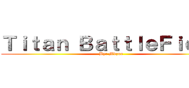 Ｔｉｔａｎ ＢａｔｔｌｅＦｉｅｌｄ (By: Mdzue)