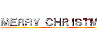 ＭＥＲＲＹ ＣＨＲＩＳＴＭＡＳ (attack on hannibal)