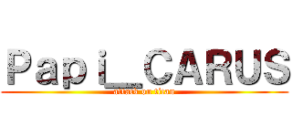 Ｐａｐｉ＿ＣＡＲＵＳ (attack on titan)