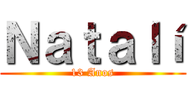 Ｎａｔａｌí (13 Anos)