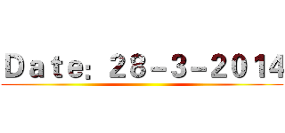 Ｄａｔｅ：２８－３－２０１４ ()