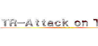 ＴＲ－Ａｔｔａｃｋ ｏｎ Ｔｉｔａｎ (สังคมสนุก เปิด 24 ชม.)