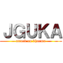 ＪＧＵＫＡ (attack on kharma)