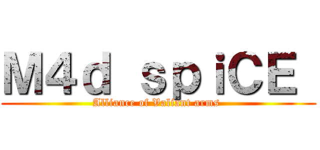 Ｍ４ｄ ｓｐｉＣＥ  (Alliance of Valiant arms )