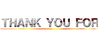 ＴＨＡＮＫ ＹＯＵ ＦＯＲ  ()