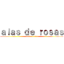 ａｌａｓ ｄｅ ｒｏｓａｓ (attack on titan)