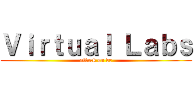 Ｖｉｒｔｕａｌ Ｌａｂｓ (attack on vr)