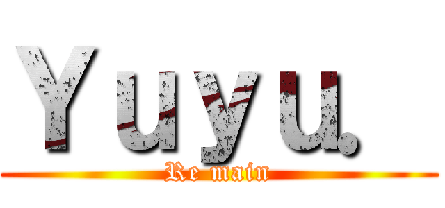 Ｙｕｙｕ． (Re main)
