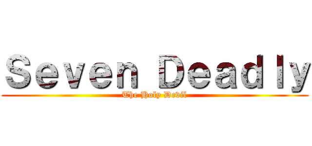 Ｓｅｖｅｎ Ｄｅａｄｌｙ (The Holy Devil)