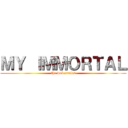 ＭＹ ＩＭＭＯＲＴＡＬ (the web series)