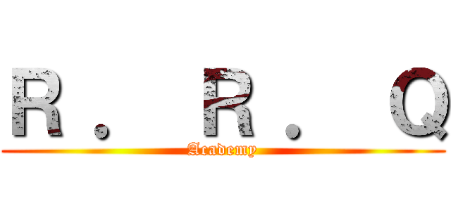 Ｒ ． Ｒ ． Ｑ (Academy)