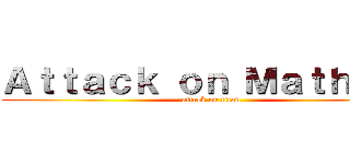 Ａｔｔａｃｋ ｏｎ Ｍａｔｈｉａｓ (attack on titan)