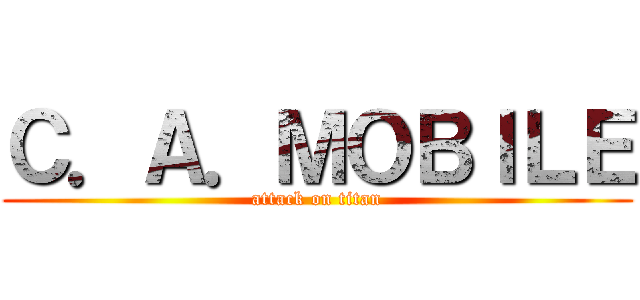 Ｃ．Ａ．ＭＯＢＩＬＥ (attack on titan)