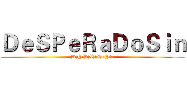ＤｅＳＰｅＲａＤｏＳｉｎ (DeSPeRaDoSin)