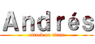 Ａｎｄｒéｓ (attack on titan)