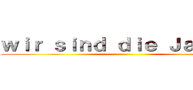 ｗｉｒ ｓｉｎｄ ｄｉｅ Ｊａｇｅｅｒ ()