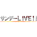 サンデーＬＩＶＥ！！ (SUNDAYLIVE!!)