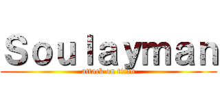 Ｓｏｕｌａｙｍａｎ (attack on titan)