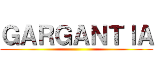 ＧＡＲＧＡＮＴＩＡ ()
