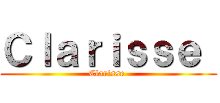 Ｃｌａｒｉｓｓｅ  (Clarisse )