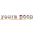 ｙｏｕｒａ ｐｏｏｐ (your no Brain)