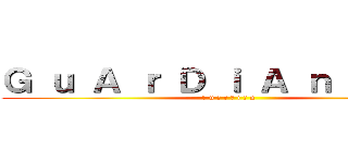 Ｇ ｕ Ａ ｒ Ｄ ｉ Ａ ｎ ‧ 天輪  (Ｇ u Ａ r Ｄ i Ａ n )