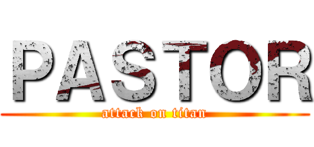 ＰＡＳＴＯＲ (attack on titan)