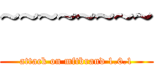 ~~~~~~~~ (attack on mftbrand 1.0.1)