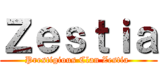 Ｚｅｓｔｉａ (Prestigious Clan Zestia )