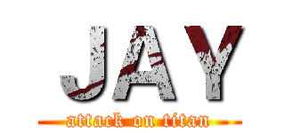 ＪＡＹ (attack on titan)