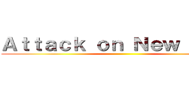 Ａｔｔａｃｋ ｏｎ Ｎｅｗ Ｙｅａｒ ()