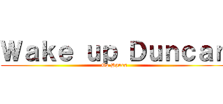 Ｗａｋｅ ｕｐ Ｄｕｎｃａｎ (Go Spurs)