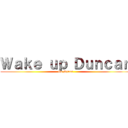 Ｗａｋｅ ｕｐ Ｄｕｎｃａｎ (Go Spurs)