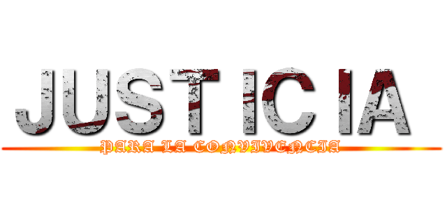 ＪＵＳＴＩＣＩＡ  (PARA LA CONVIVENCIA)