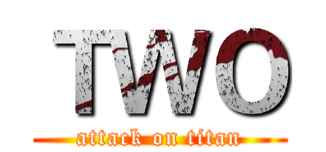 ＴＷＯ (attack on titan)