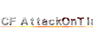 ＣＦ ＡｔｔａｃｋＯｎＴｉａｎ (attack on titan)