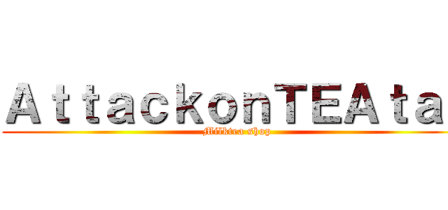 ＡｔｔａｃｋｏｎＴＥＡｔａｎ (Milktea shop)