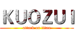 ＫＵＯＺＵＩ (attack on titan)